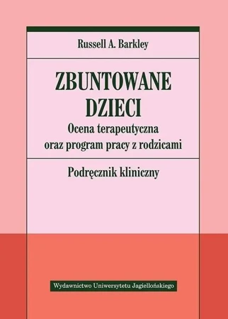 Zbuntowane dzieci. Ocena terapeutyczna oraz... - Russell A. Barkley