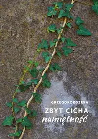 Zbyt cicha namiętność - Grzegorz Kozera