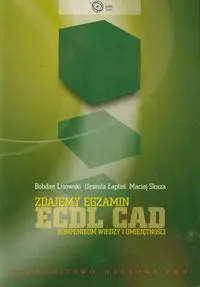 Zdajemy egzamin ECDL CAD - Bohdan Lisowski, Urszula Łaptaś, Maciej Skaza