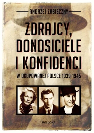 Zdrajcy, donosiciele i konfidenci w okupowanej... - Andrzej Zasieczny