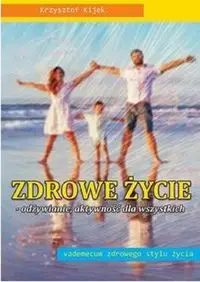 Zdrowe życie - odżywianie, aktywność dla wszystkich - Krzysztof Kijek