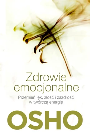 Zdrowie emocjonalne. Przemień lęk, złość... - Osho