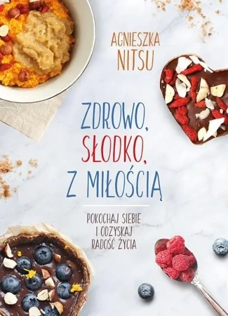 Zdrowo, słodko, z miłością - Agnieszka Nitsu