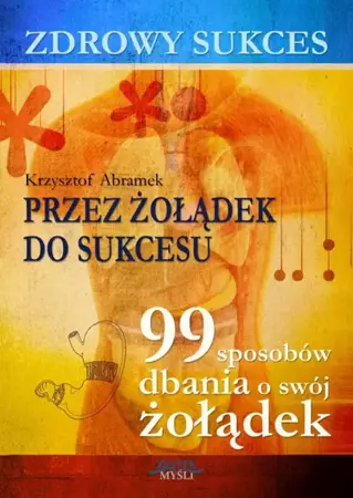 Zdrowy sukces. Przez żołądek do sukcesu (Wersja elektroniczna (PDF)) - Krzysztof Abramek