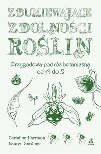 Zdumiewające zdolności roślin. Przygodowa podróż.. - Christina Harrison, Lauren Gardiner