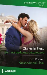 Ze mną będziesz bezpieczna / Niespodzianki losu - Chantelle Shaw, Tara Pammi