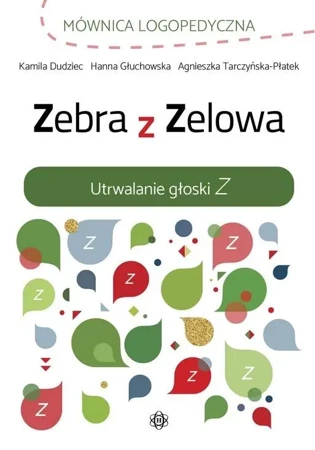 Zebra z Zelowa. Utrwalanie głoski Z - Kamila Dudziec, Hanna Głuchowska, Agnieszka Tarcz