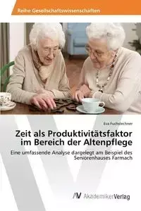 Zeit als Produktivitätsfaktor im Bereich der Altenpflege - Eva Fuchslechner