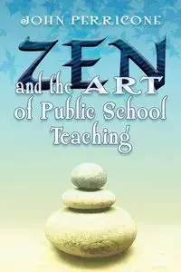 Zen and the Art of Public School Teaching - John Perricone