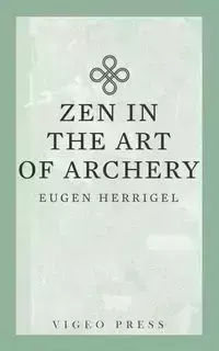 Zen in the Art of Archery - Eugen Herrigel