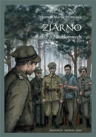 Ziarno. Rzecz o Niezłomnych - Zygmunt Marek Miszczak