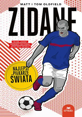 Zidane. Najlepsi piłkarze świata - Matt Oldfield, Tom Oldfield