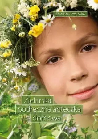 Zielarska podręczna apteczka domowa - Zbigniew Przybylak