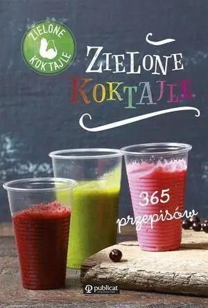 Zielone koktajle.365 przepisów - Praca zbiorowa