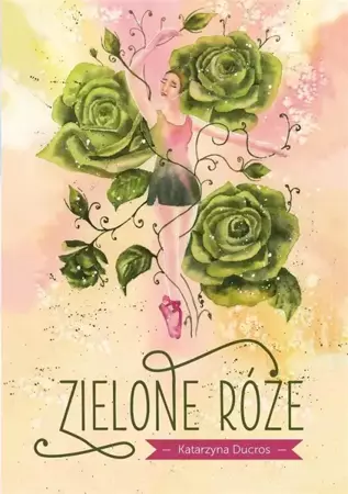 Zielone róże - Katarzyna Ducros