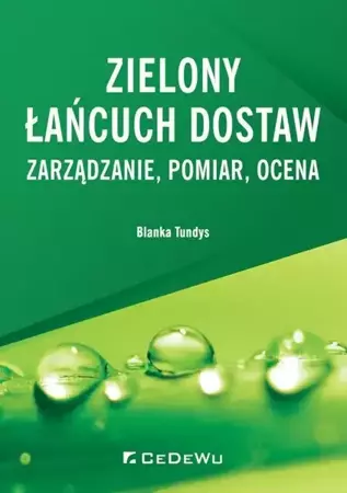 Zielony łańcuch dostaw. Zarządzanie, pomiar, ocena - Blanka Tundys