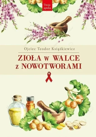 Zioła w walce z nowotworami w.2 - Teodor Książkiewicz