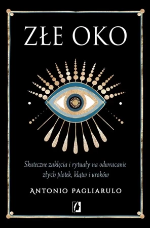 Złe Oko. Skuteczne zaklęcia i rytuały.. - Antonio Pagliarulo, Patrycja Zarawska, Anna Brzez