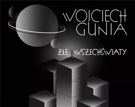 Złe wszechświaty - Wojciech Gunia