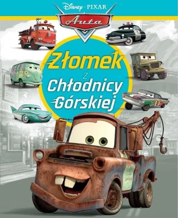 Złomek z Chłodnicy Górskiej. Disney Pixar Auta - praca zbiorowa