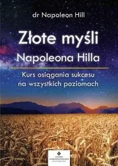 Złote myśli Napoleona Hilla. Kurs osiągania... - Napoleon Hill