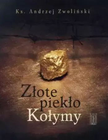 Złote piekło Kołymy - ks. Andrzej Zwoliński