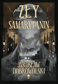 Zły Samarytanin - Jarosław Dobrowolski