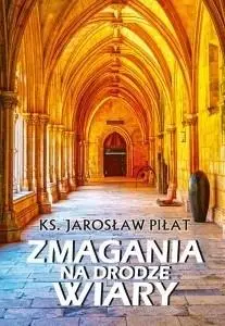 Zmagania na drodze wiary - ks. Jarosław Piłat