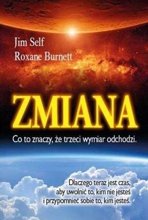 Zmiana, co to znaczy, że trzeci wymiar odchodzi - Jim Self, Roxane Burnett