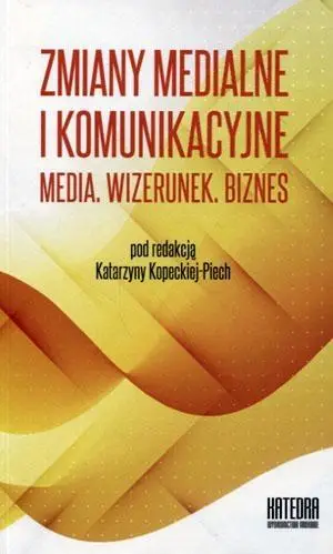 Zmiany medialne i komunikacyjne T.2 - Katarzyna pod red. Kopecka-Piech