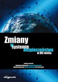 Zmiany w systemie bezpieczeństwa w XXI wieku - Magdalena Majchrzak, Grzegorz Ciechanowski, Michał Romańczuk, Ewelina Kochanek, Piotr Ostrows