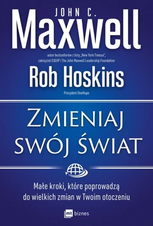 Zmieniaj swój świat. Małe kroki, które poprowadzą do wielkich zmian w Twoim otoczeniu - John Maxwell C.