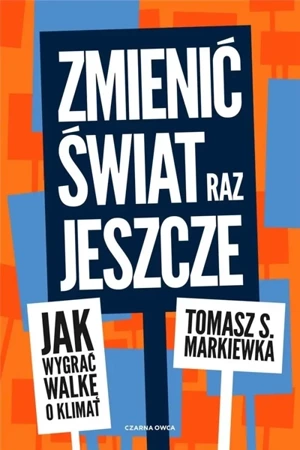 Zmienić świat raz jeszcze - Tomasz S. Markiewka