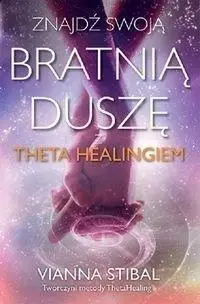 Znajdź swoją bratnią duszę z Theta Healingiem - Vianna Stibal