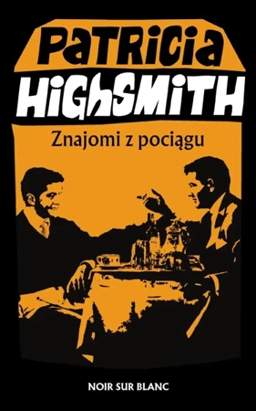 Znajomi z pociągu - Patricia Highsmith