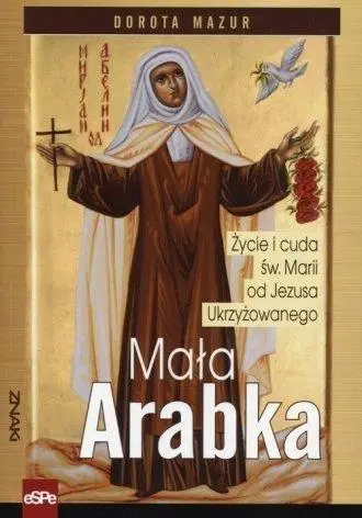 Znaki. Mała Arabka.Życie i cuda św.Marii od Jezusa - Dorota Mazur