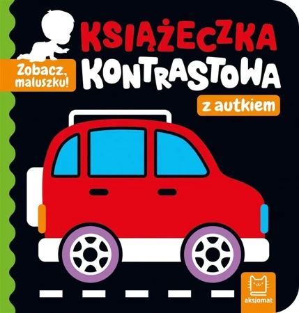 Zobacz, maluszku! Książeczka kontrastowa z autkiem - Agnieszka Bator