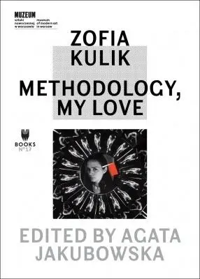 Zofia Kulik. Methodology, My Love - praca zbiorowa