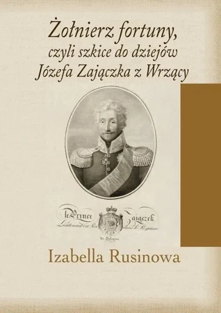 Żołnierz fortuny, czyli szkice do dziejów... - Izabella Rusinowa