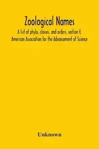 Zoological Names; A List Of Phyla, Classes, And Orders, Section F, American Association For The Advancement Of Science - Unknown