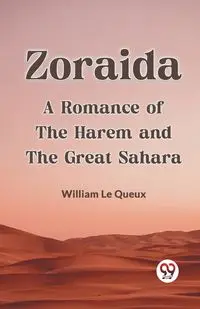 Zoraida A Romance Of The Harem And The Great Sahara - Le William Queux