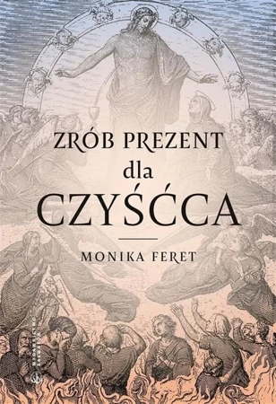 Zrób prezent dla czyśćca - Monika Feret