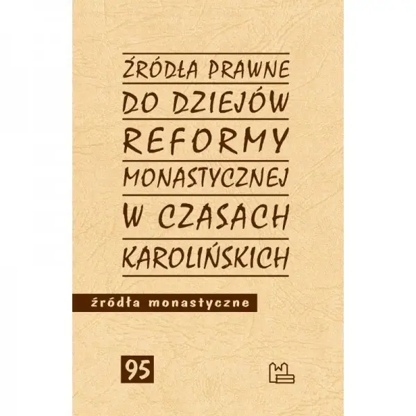 Źródła prawne do reformy monastycznej w czasach karolińskich - PRACA ZBIOROWA