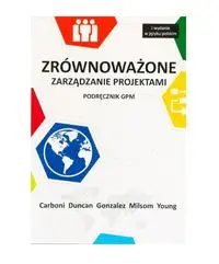 Zrównoważone zarządzanie projektami podręcznik GPM - Joel Carboni, Duncan William, Monica Gonzalez