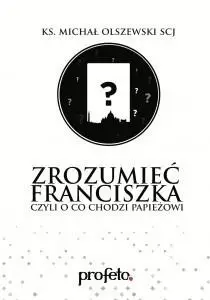 Zrozumieć Franciszka audiobook - ks. Michał Olszewski SCJ