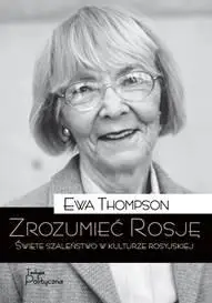 Zrozumieć Rosję. Święte szaleństwo w kulturze ros. - Ewa Thompson