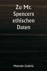 Zu Mr. Spencers ethischen Daten - Malcolm Guthrie