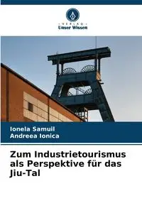 Zum Industrietourismus als Perspektive für das Jiu-Tal - Samuil Ionela