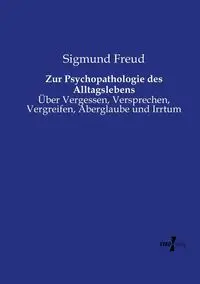 Zur Psychopathologie des Alltagslebens - Freud Sigmund