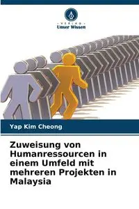 Zuweisung von Humanressourcen in einem Umfeld mit mehreren Projekten in Malaysia - Kim Cheong Yap